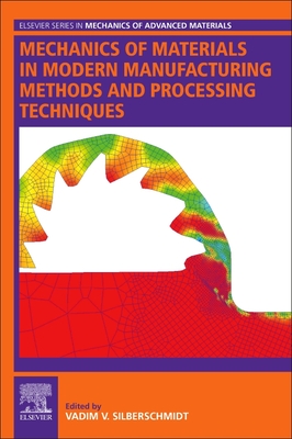 Mechanics of materials in modern manufacturing methods and processing techniques