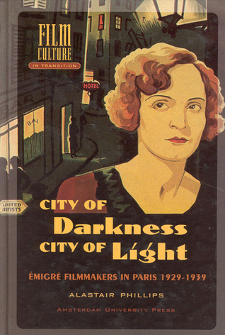City of darkness, city of light émigré filmmakers in Paris 1929-1939