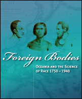 Foreign Bodies: Oceania and the Science of Race 1750–1940