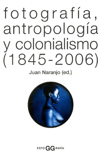 Fotografia Antropologia Y Colonialismo (1845-2006)