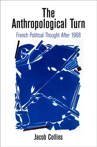 The Anthropological Turn  French political thought after 1968