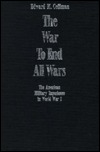 The war to end all wars: the American military experience in World War I