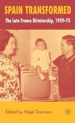 Spain transformed: the late Franco dictatorship, 1959-75