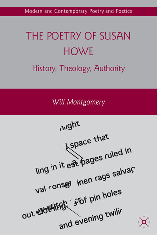 The poetry of Susan Howe history, theology, authority