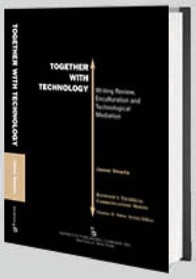 Baywood's Technical Communications Series: Together with Technology: Writing Review, Enculturation and Technological Mediation