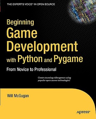 Beginning Game Development with Python and Pygame From Novice to Professional