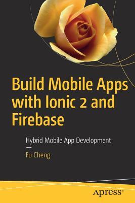 Build Mobile Apps with Ionic 2 and Firebase Hybrid Mobile App Development