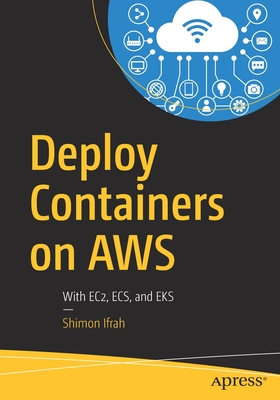 Deploy Containers on AWS With EC2, ECS, and EKS