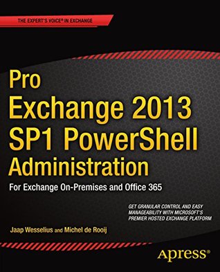 Pro Exchange 2013 SP1 PowerShell Administration: For Exchange On-Premises and Office 365