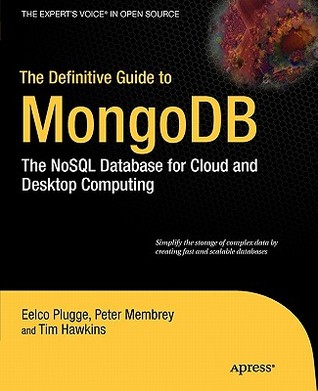 The Definitive Guide to MongoDB: the NoSQL Database for Cloud and Desktop Computing