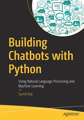 Building chatbots with Python: using natural language processing and machine learning