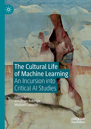The Cultural Life of Machine Learning: An Incursion into Critical AI Studies