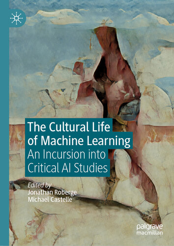 The Cultural Life of Machine Learning: An Incursion into Critical AI Studies