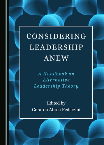 Considering Leadership Anew: A Handbook on Alternative Leadership Theory