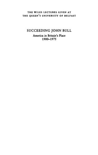 Succeeding John Bull: America in Britain's Place 1900-1975