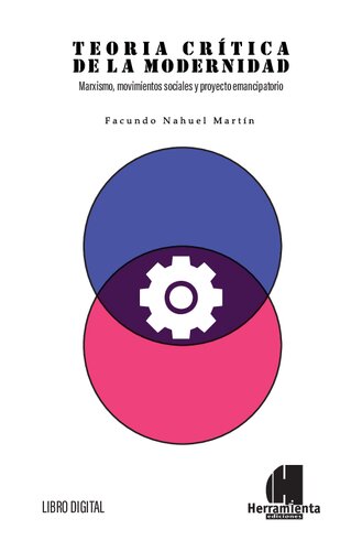 Teoría crítica de la modernidad. Marxismo, movimientos sociales y proyecto emancipatorio