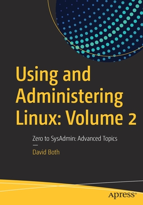 Using and Administering Linux: Volume 2 Zero to SysAdmin: Advanced Topics