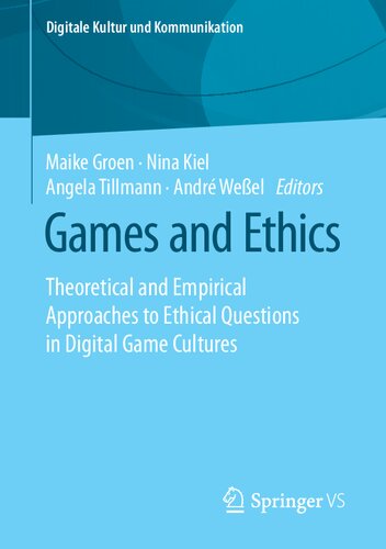 Games and Ethics: Theoretical and Empirical Approaches to Ethical Questions in Digital Game Cultures