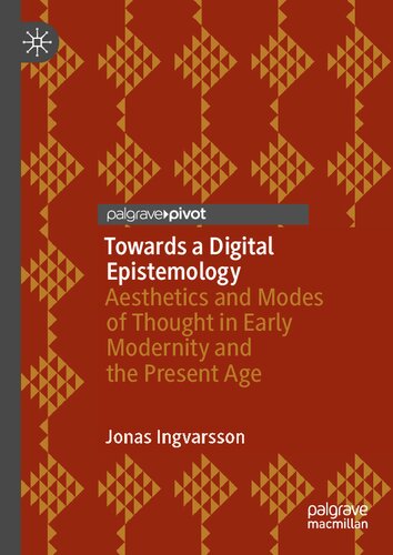 Towards a Digital Epistemology: Aesthetics and Modes of Thought in Early Modernity and the Present Age
