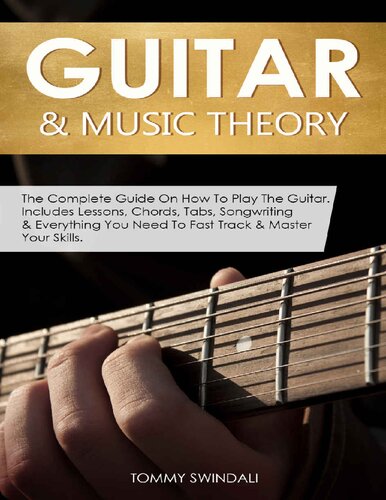 Guitar & Music Theory: The Complete Guide On How To Play The Guitar. Includes Lessons, Chords, Tabs, Songwriting & Everything You Need To Fast Track & Master Your Skills.