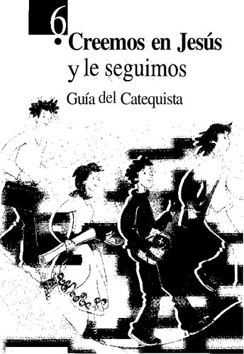 6. Creemos En Jesus Y Le Seguimos. Guia Del Catequista