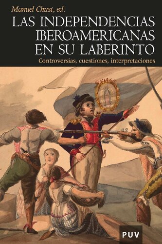 Las independencias iberoamericanas en su laberinto. Controversias, cuestiones, interpretaciones