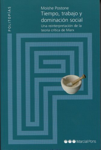 Tiempo, trabajo y dominación social. Una reinterpretación de la teoría crítica de Marx