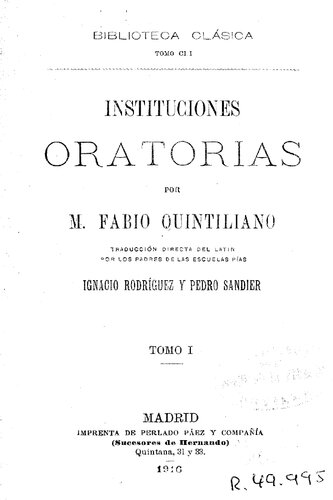 Instituciones oratorias / por Marco Fabio Quintiliano ; traducción directa del latín por Ignacio Rodríguez y Pedro Sandier. -  Madrid : Librería de Perlado y Páez, 1916. - Tomo I