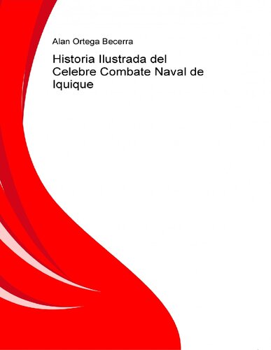 Historia Ilustrada Del Celebre Combate Naval De Iquique