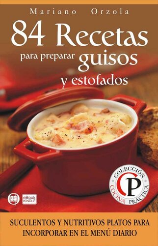84 RECETAS PARA PREPARAR GUISOS Y ESTOFADOS: Suculentos y nutritivos platos para incorporar en el menú diario (Colección Cocina Práctica nº 25) (Spanish Edition)