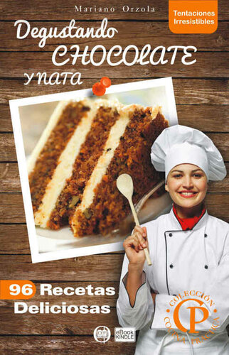 DEGUSTANDO CHOCOLATE Y NATA: 96 Recetas Deliciosas (Colección Cocina Práctica - Tentaciones Irresistibles nº 2) (Spanish Edition)