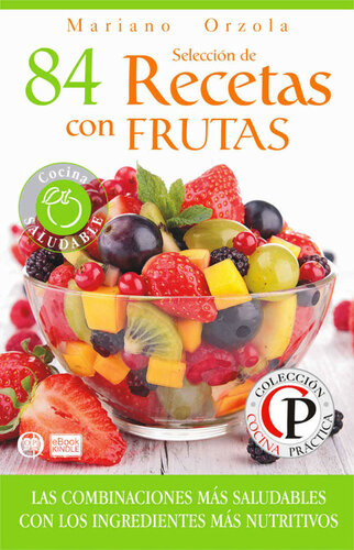 SELECCIÓN DE 84 RECETAS CON FRUTAS: Las combinaciones más saludables con los ingredientes más nutritivos (Colección Cocina Práctica nº 52) (Spanish Edition)