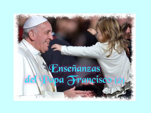 Enseñanzas Del Papa Francisco
