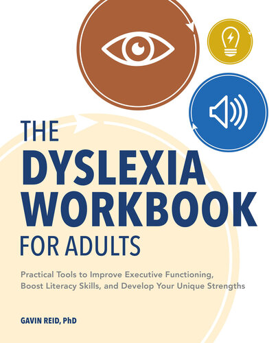 the Dyslexia Workbook for Adults: Practical Tools to Improve Executive Functioning, Boost Literacy Skills, and Develop Your Unique Strengths