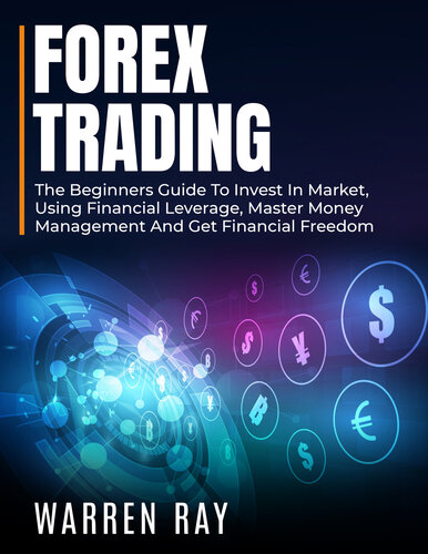 FOREX TRADING: The beginners guide to invest in market, using financial leverage, master money management and get financial freedom