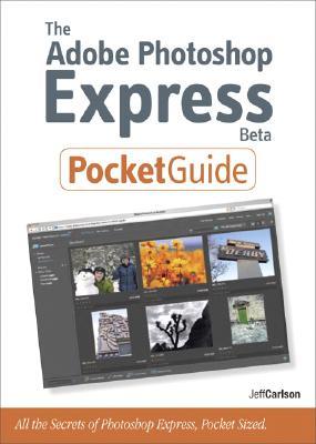 The Adobe Photoshop Express Beta Pocket Guide: All the Secrets of Adobe Photoshop Express, Pocket Sized