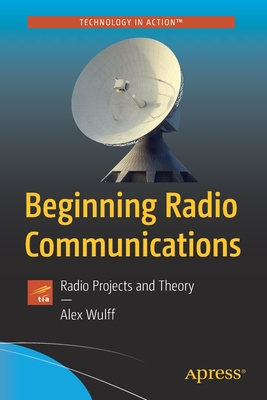 Beginning radio communications: radio projects and theory