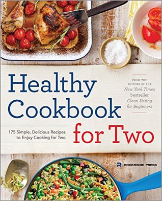 Healthy cookbook for two: 175 simple, delicious recipes to enjoy cooking for two