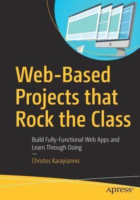 Web-based projects that rock the class: build fully-functional web apps and learn through doing