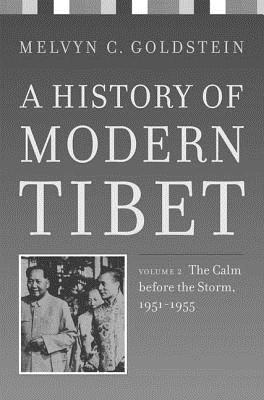 A History of Modern Tibet, volume 2: The Calm before the Storm: 1951-1955