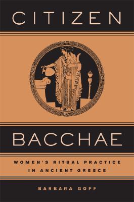 Citizen Bacchae: Women’s Ritual Practice in Ancient Greece