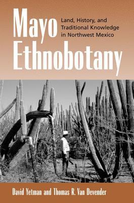 Mayo ethnobotany land, history, and traditional knowledge in northwest Mexico