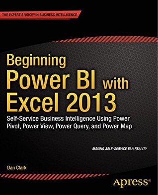 Beginning Power BI with Excel 2013: Self-Service Business Intelligence Using Power Pivot, Power View, Power Query, and Power Map