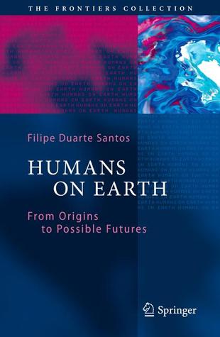 Humans on Earth: From Origins to Possible Futures: Science, Technology, Development and Environment