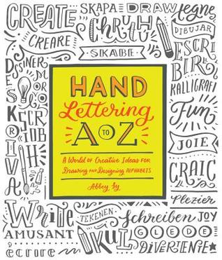 Hand Lettering A to Z: A World of Creative Ideas for Drawing and Designing Alphabets
