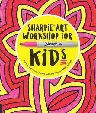 Sharpie art workshop for kids: fun, easy, and creative drawing and crafts projects