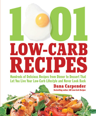 1001 low-carb recipes: hundreds of delicious recipes from dinner to dessert that let you live your low-carb lifestyle and never look back
