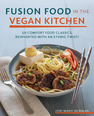 Fusion food in the vegan kitchen: 125 comfort food classics, reinvented with an ethnic twist!
