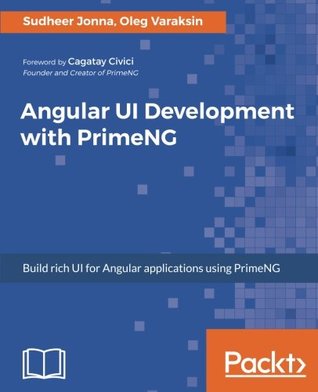 Angular UI Development with PrimeNG: Build rich UI for Angular applications using PrimeNG