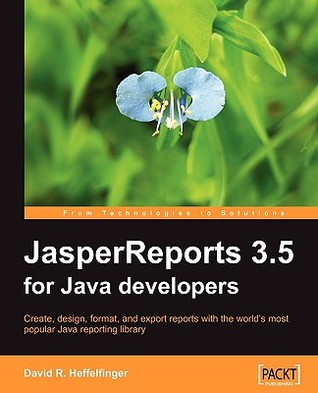 JasperReports 3.5 for Java developers: create, design, format and export reports with the world's most popular Java reporting library